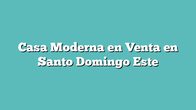 Casa Moderna en Venta en Santo Domingo Este Casa Moderna en Venta en Santo Domingo Este